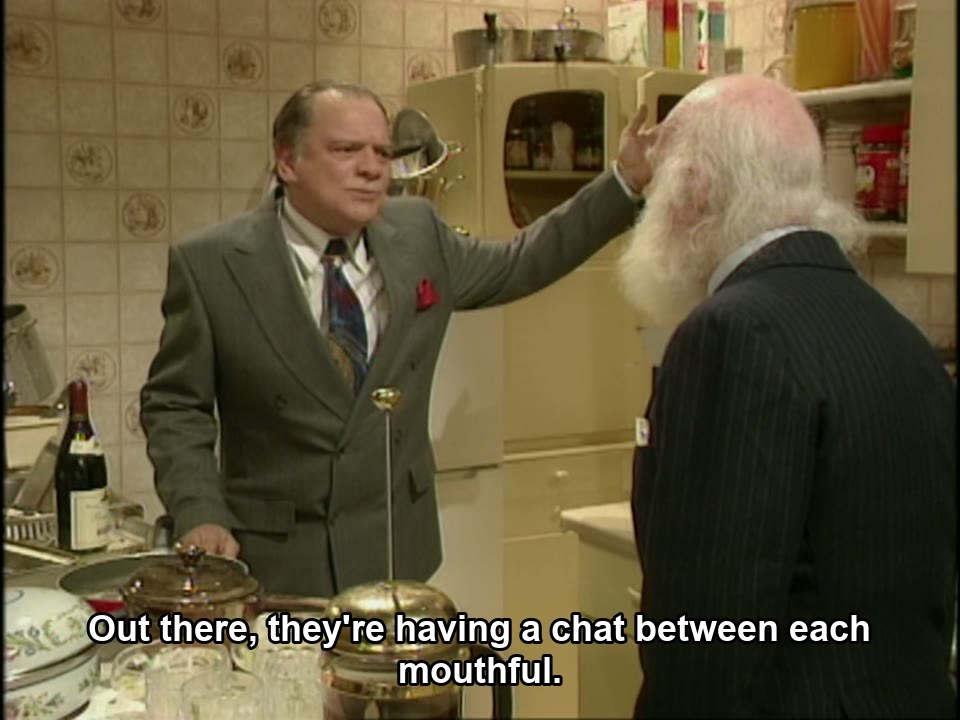 Only Fools and Horses S00E17 meme — “Out there, they're having a chat between each mouthful.”