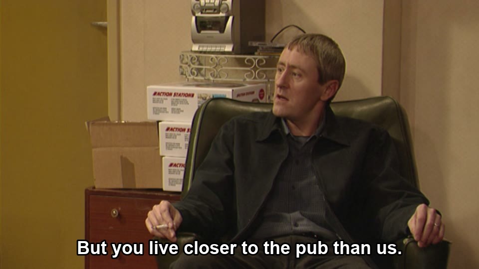 Only Fools and Horses S00E18 meme — “But you live closer to the pub than us.”