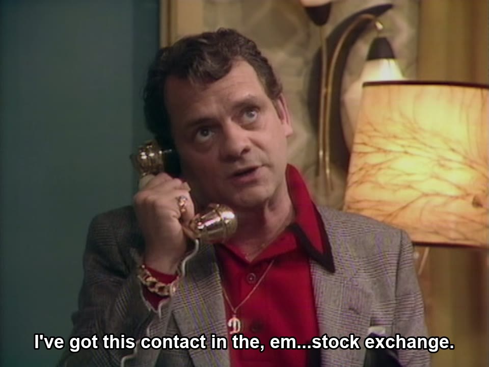 Only Fools and Horses S01E01 meme — “I've got this contact in the, em...stock exchange.”