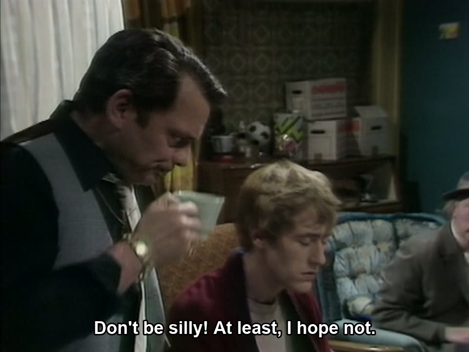 Only Fools and Horses S01E05 meme — “Don't be silly! At least, I hope not.”