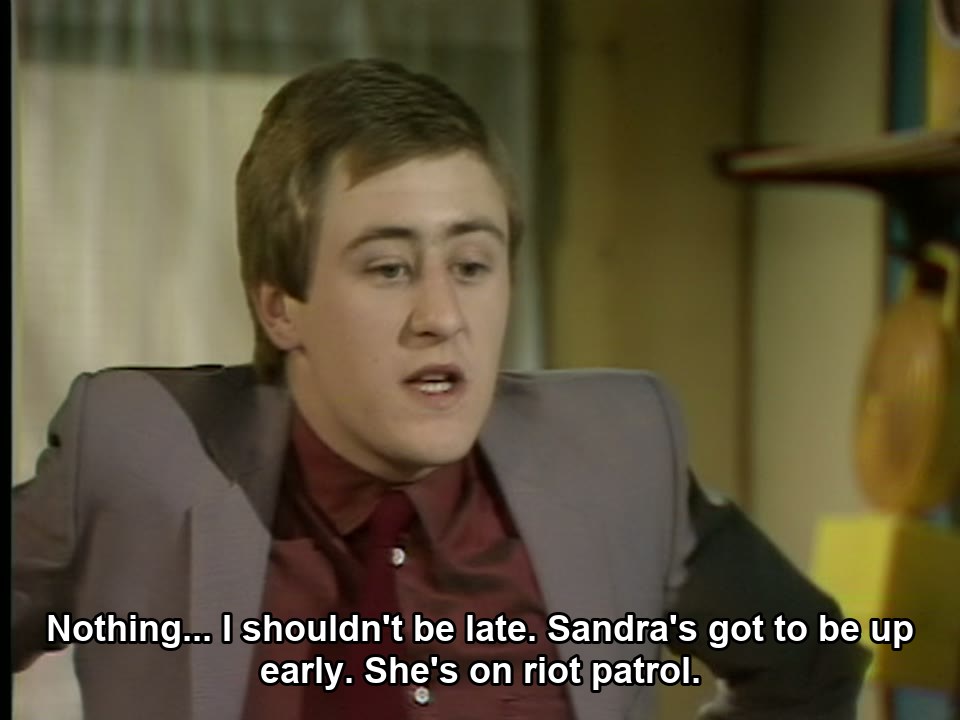 Only Fools and Horses S02E01 meme — “Nothing... I shouldn't be late. Sandra's got to be up early. She's on riot patrol.”