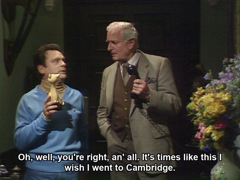 Only Fools and Horses S02E07 meme — “Oh, well, you're right, an' all. It's times like this I wish I went to Cambridge.”
