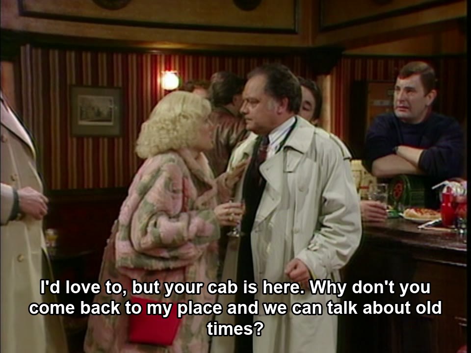 Only Fools and Horses S07E02 meme — “I'd love to, but your cab is here. Why don't you come back to my place and we can talk about old times?”