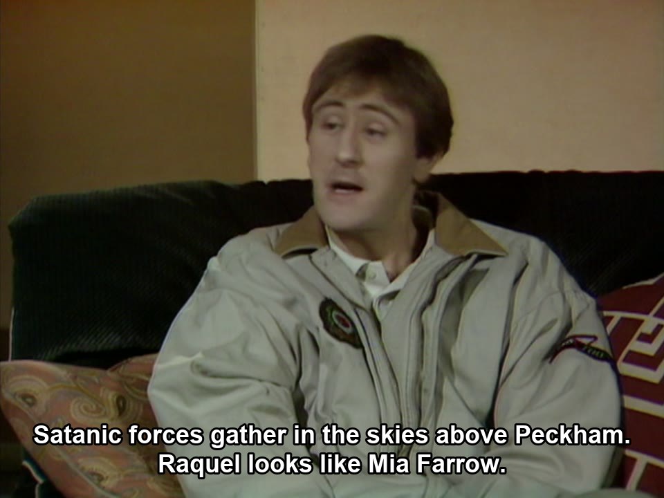 Only Fools and Horses S07E06 meme — “Satanic forces gather in the skies above Peckham. Raquel looks like Mia Farrow.”